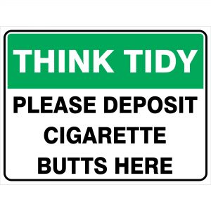 Think Tidy - Please Deposit Cigarette Butts - Safety Sign